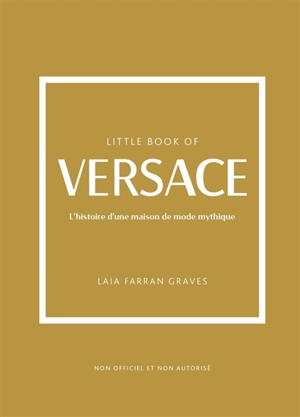 Little book of Versace : l'histoire d'une maison de mode mythique : non officiel et non autorisé - Laia Farran Graves