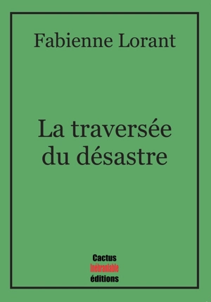 La traversée du désastre - Fabienne Lorant