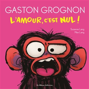 Gaston grognon. Vol. 5. L'amour, c'est nul ! - Suzanne Lang