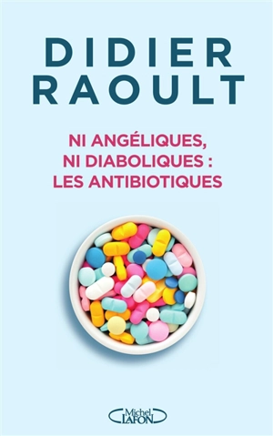 Ni angéliques, ni diaboliques : les antibiotiques - Didier Raoult