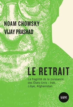 Le retrait : la fragilité de la puissance des Etats-Unis : Irak, Libye, Afghanistan - Chomsky, Noam