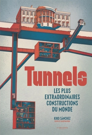 Tunnels : les plus extraordinaires constructions du monde - Kiko Sanchez