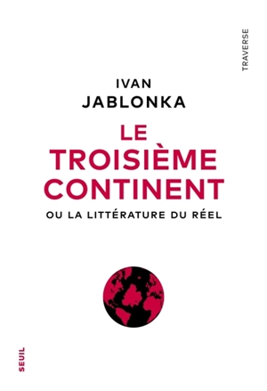 Le troisième continent ou La littérature du réel - Ivan Jablonka