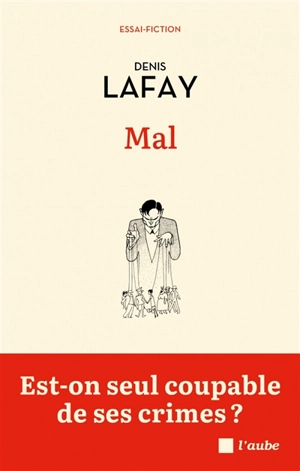 Mal : est-on seul coupable de ses crimes ? : essai-fiction - Denis Lafay