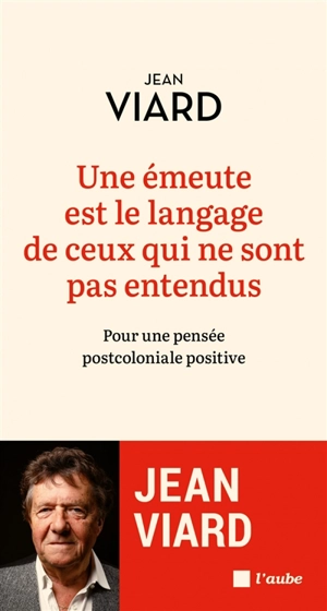 Une émeute est le langage de ceux qui ne sont pas entendus : pour une pensée postcoloniale positive - Jean Viard