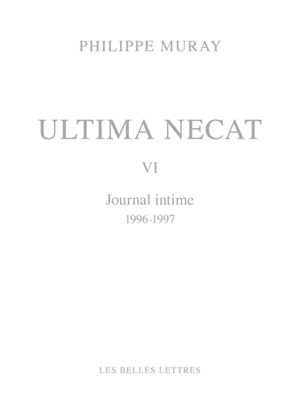 Ultima necat. Vol. 6. Journal intime, 1996-1997 - Philippe Muray