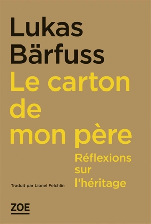 Le carton de mon père : réflexions sur l'héritage - Lukas Bärfuss