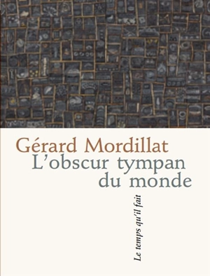 L'obscur tympan du monde : poèmes - Gérard Mordillat