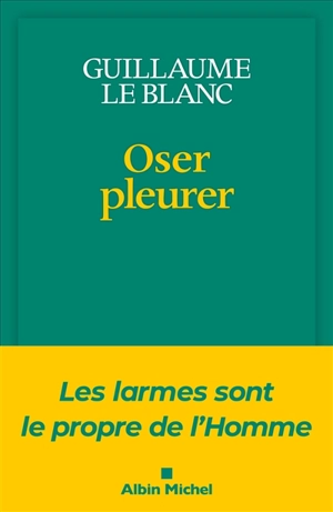 Oser pleurer - Guillaume Le Blanc