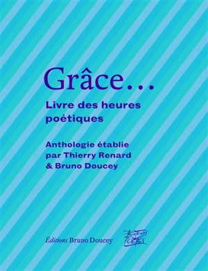 Grâce... : livre des heures poétiques