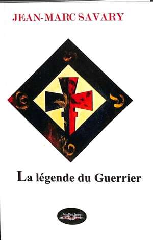 La légende du guerrier - Jean-Marc Savary