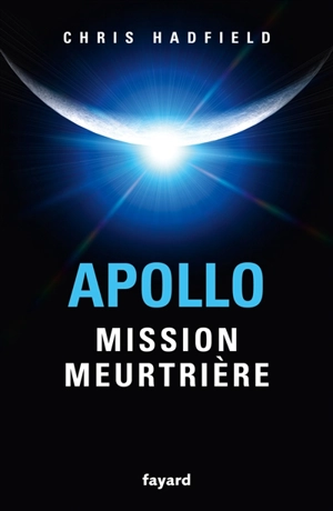 Apollo : mission meurtrière - Chris Hadfield