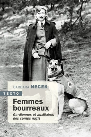 Femmes bourreaux : gardiennes et auxiliaires des camps nazis - Barbara Necek