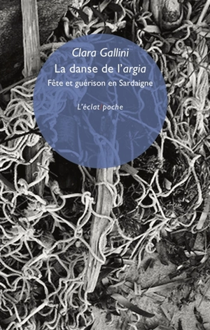 La danse de l'argia : fête et guérison en Sardaigne. Contribution socio-psychiatrique à l'interprétation de l'argisme sarde - Clara Gallini