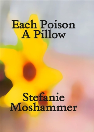 Each poison : a pillow - Stefanie Moshammer