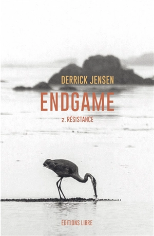 Endgame. Vol. 2. Résistance - Derrick Jensen