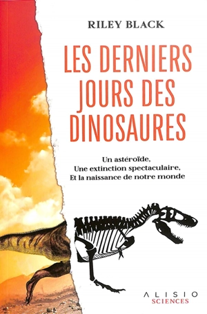 Les derniers jours des dinosaures : un astéroïde, une extinction spectaculaire, et la naissance de notre monde - Riley Black