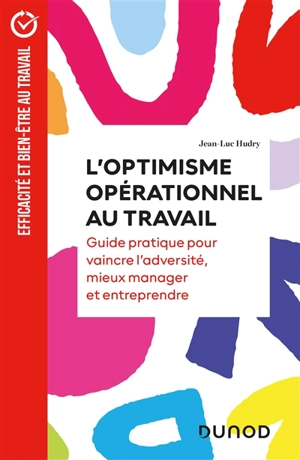 L'optimisme opérationnel au travail : guide pratique pour vaincre l'adversité, mieux manager et entreprendre - Jean-Luc Hudry