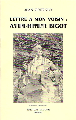 Lettre à mon voisin : Antoine-Hippolyte Bigot - Jean Journot