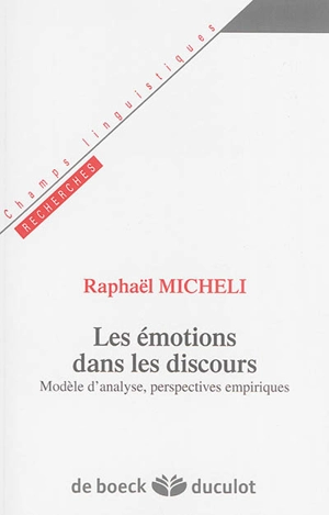 Les émotions dans les discours : modèle d'analyse et perspectives empiriques - Raphaël Micheli