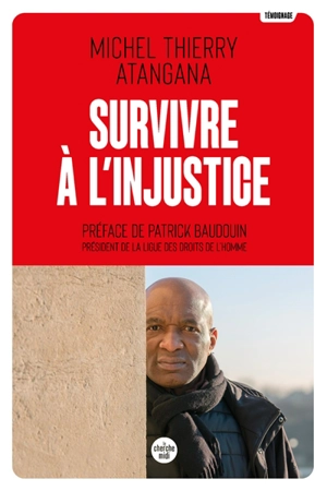 Survivre à l'injustice : 17 années de détention, 10 années de combat judiciaire - Michel Thierry Atangana