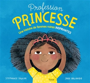 Profession princesse : une histoire de femmes noires inspirantes - Stephanie Taylor