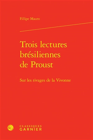 Trois lectures brésiliennes de Proust : sur les rivages de la Vivonne - Fillipe Mauro