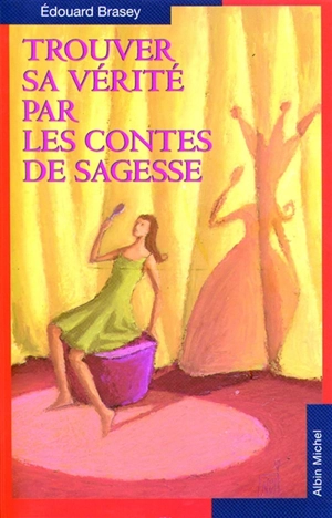 Trouver sa vérité par les contes de sagesse - Edouard Brasey