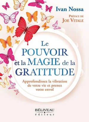 Le pouvoir et la magie de la gratitude : Approfondissez la vibration de votre vie et prenez votre envol - Nossa, Ivan