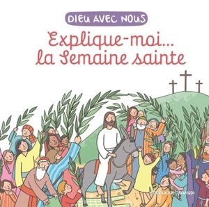 Dieu avec nous : explique-moi... la semaine sainte - Anne de Braux