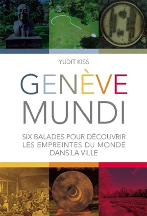 Genève mundi : six balades pour découvrir les empreintes du monde dans la ville - Yudit Kiss