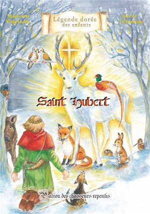 Saint Hubert : patron des chasseurs repentis - Mauricette Vial-Andru