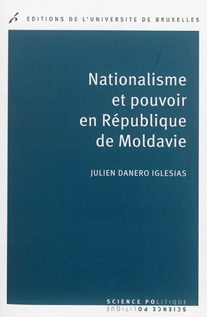 Nationalisme et pouvoir en République de Moldavie - Julien Danero Iglesias