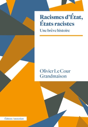 Racismes d'Etat, Etats racistes : une brève histoire - Olivier Le Cour Grandmaison