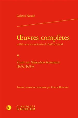 Oeuvres complètes. Vol. 5. Traité sur l'éducation humaniste (1632-1633) - Gabriel Naudé