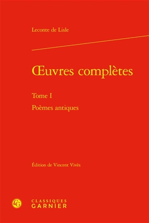 Oeuvres complètes. Vol. 1. Poèmes antiques - Charles-Marie Leconte de Lisle