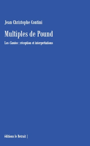 Multiples de Pound : Les cantos : réception et interprétations - Jean-Christophe Contini