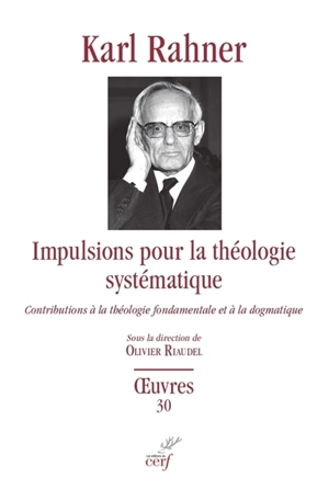 Oeuvres : édition critique autorisée. Vol. 30. Impulsions pour la théologie systématique : contributions à la théologie fondamentale et à la dogmatique - Karl Rahner