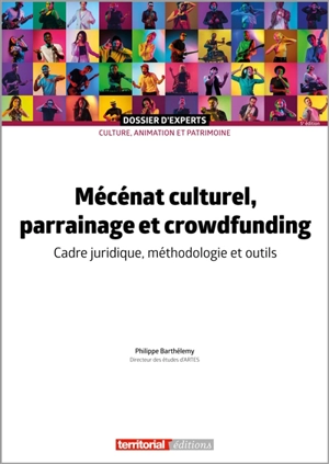 Mécénat culturel, parrainage et crowdfunding : cadre juridique, méthodologie et outils - Philippe Barthélémy