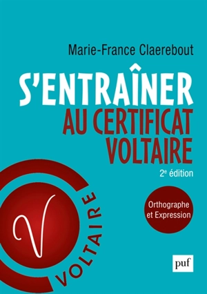 S'entraîner au certificat Voltaire : orthographe et expression - Marie-France Claerebout