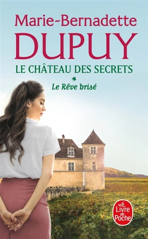 Le château des secrets. Vol. 1. Le rêve brisé - Marie-Bernadette Dupuy