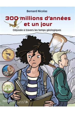 300 millions d'années et un jour : odyssée à travers les temps géologiques - Bernard Nicolas