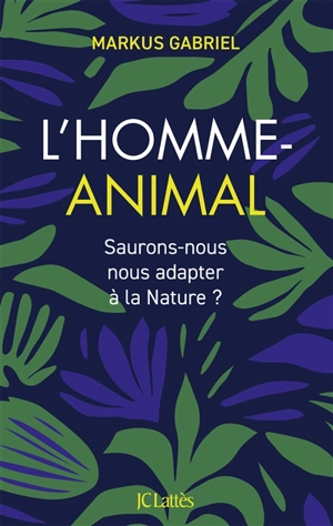 L'homme-animal : saurons-nous nous adapter à la nature ? - Markus Gabriel