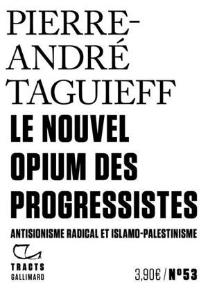 Le nouvel opium des progressistes : antisionisme radical et islamo-palestinisme - Pierre-André Taguieff