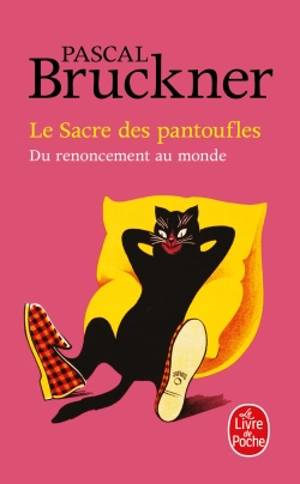 Le sacre des pantoufles : du renoncement au monde - Pascal Bruckner