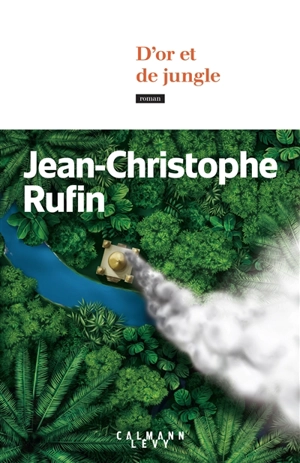 D'or et de jungle - Jean-Christophe Rufin