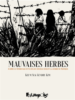 Les mauvaises herbes : d'après le témoignage d'une esclave sexuelle de l'armée japonaise - Keum-Suk Kim