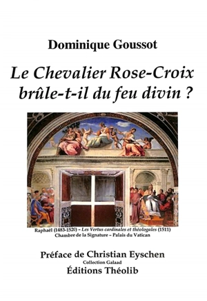 Le chevalier Rose-Croix brûle-t-il du feu divin ? - Dominique Goussot