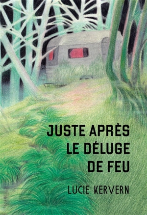 Juste après le déluge de feu - Lucie Kervern