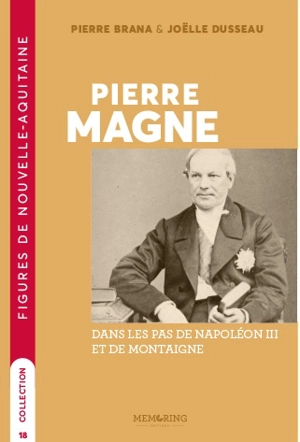 Pierre Magne : dans les pas de Napoléon III et de Montaigne - Pierre Brana